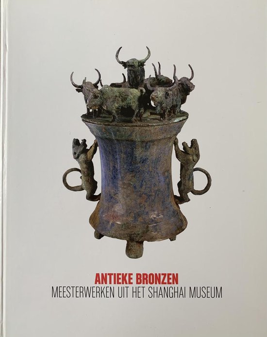 Antieke Bronzen meesterwerken uit het Shanghai Museum