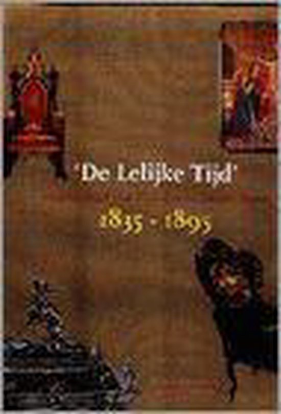 De Lelijke Tijd. Pronkstukken van Nederlandse interieurkunst 1835-1895