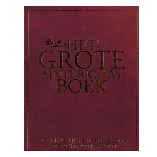 HET GROTE SINTERKLAAS BOEK - Verhaaltjes, liedteksten & vragen aan de Sint