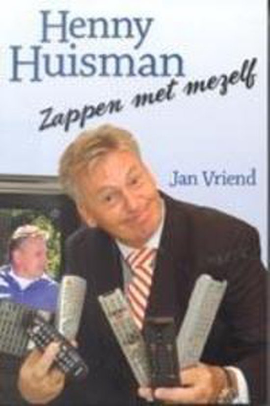 Henny huisman, zappen met mezelf