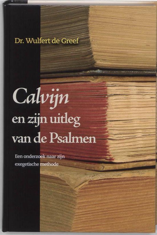 Calvijn En Zijn Uitleg Van De Psalmen