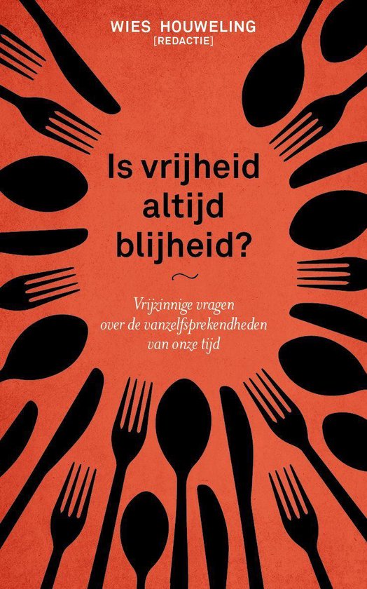 Is vrijheid altijd blijheid?