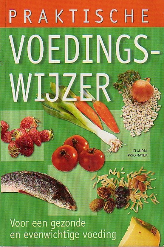 Praktische voedingswijzer. Voor een gezonde en evenwichtige voeding.