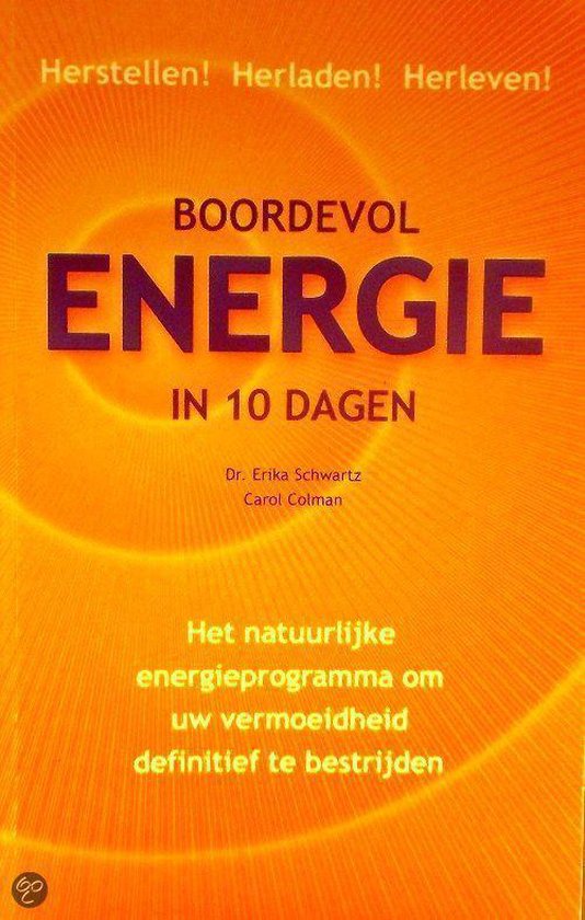 Boordevol energie in 10 dagen. Het natuurlijke energieprogramma om uw vermoeidheid definitief te bestrijden. - Schwartz, Erika & Carol Colman