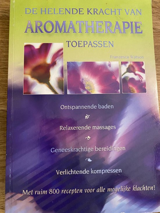 de helende kracht van aromatherapie toepassen - Franzesca Watson