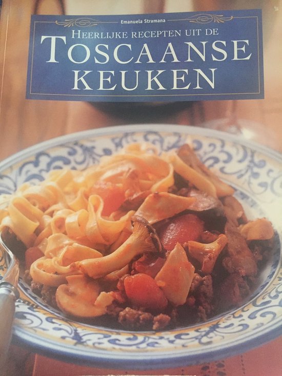 Heerlijke recepten uit de Toscaanse keuken