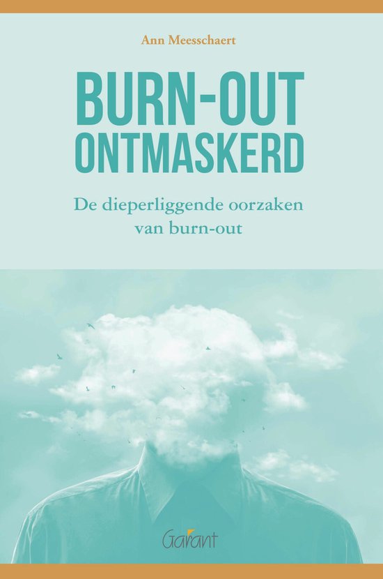 Burn-out ontmaskerd. De dieperliggende oorzaken van burn-out