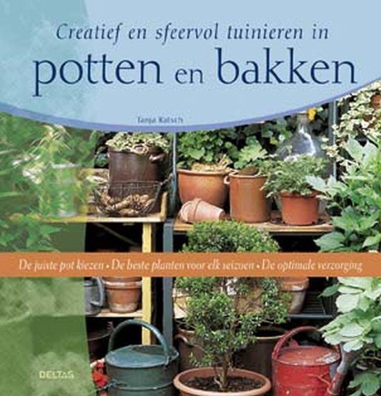 Creatief En Sfeervol Tuinieren In Potten En Bakken