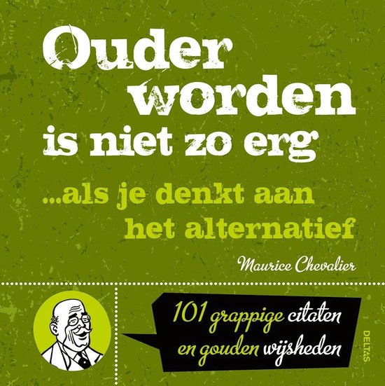 Ouder worden is niet zo erg ... Als je denkt aan het alternatief