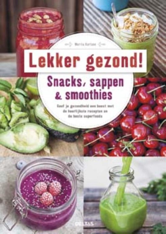 Lekker en gezond! Snacks, sappen & smoothies