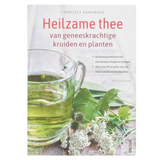 Compleet handboek Heilzame thee van geneeskrachtige kruiden en planten