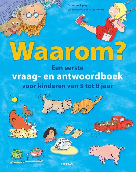 Waarom? Een eerste vraag- en antwoordboek voor kinderen van 5 tot 8 jaar