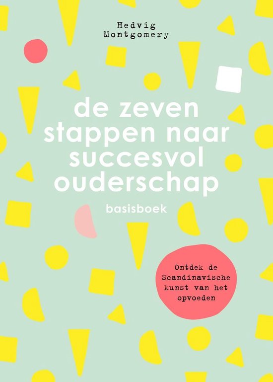 De zeven stappen naar succesvol ouderschap - De zeven stappen naar succesvol ouderschap - Basisboek