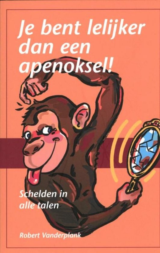 Je bent lelijker dan een apenoksel!