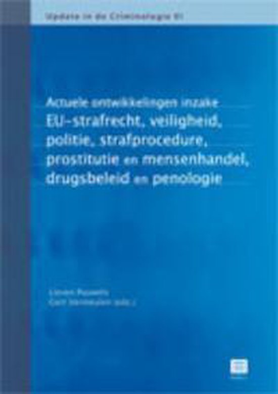 Actuele ontwikkelingen inzake Europees strafrecht, veiligheid & preventie, politie, strafprocedure, prostitutie en mensenhandel, drugsbeleid, en penologie