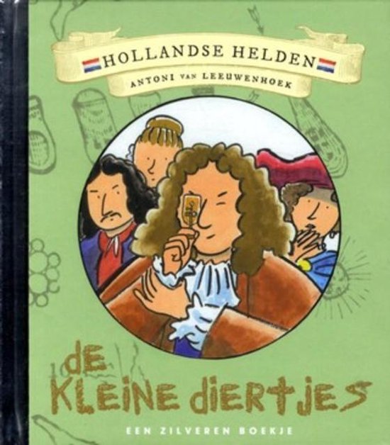 De kleine diertjes   Hollandse helden   Antoni van Leeuwenhoek