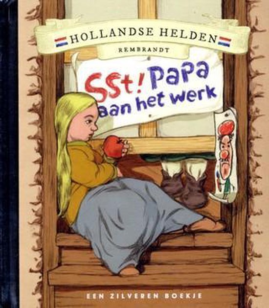 Hollandse Helden - Rembrandt - Zilveren boekje - Sst! Papa aan het werk