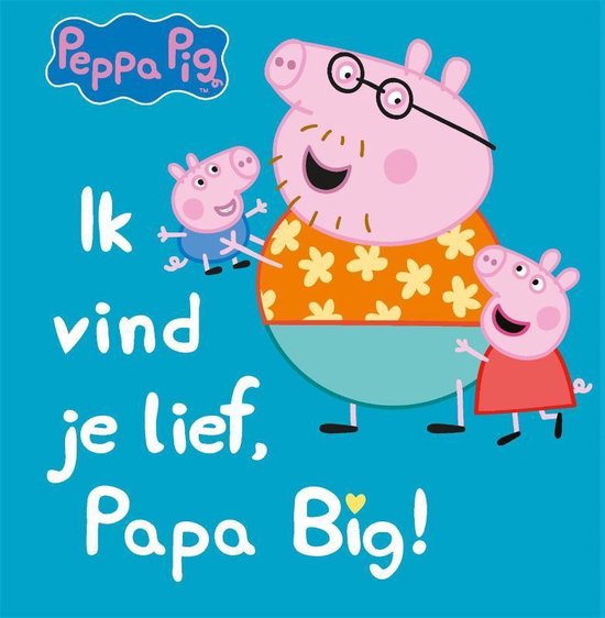 peppa pig  -   Ik vind je lief, papa big