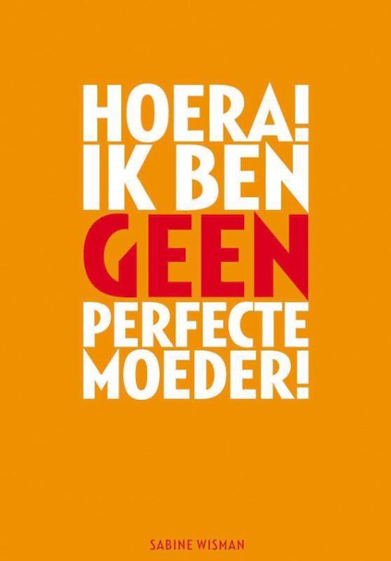 Hoera! Ik Ben Geen Perfecte Moeder!