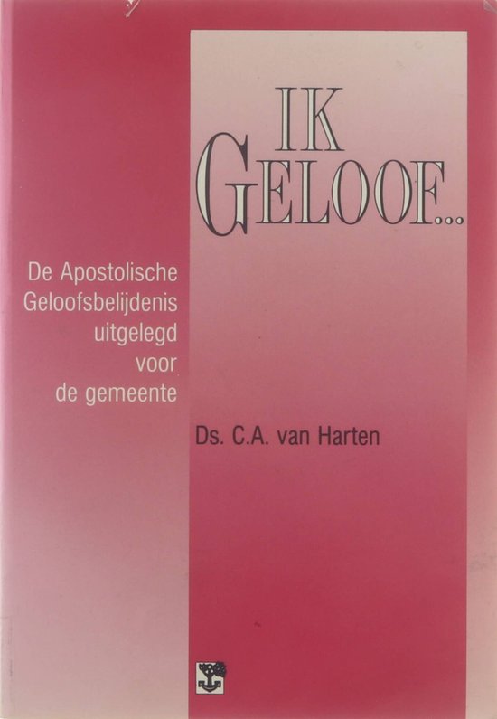 Ik geloof-- : de Apostolische Geloofsbelijdenis uitgelegd voor de gemeente