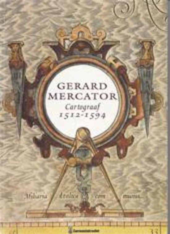 Gerard Mercator. Cartograaf 1512-1594