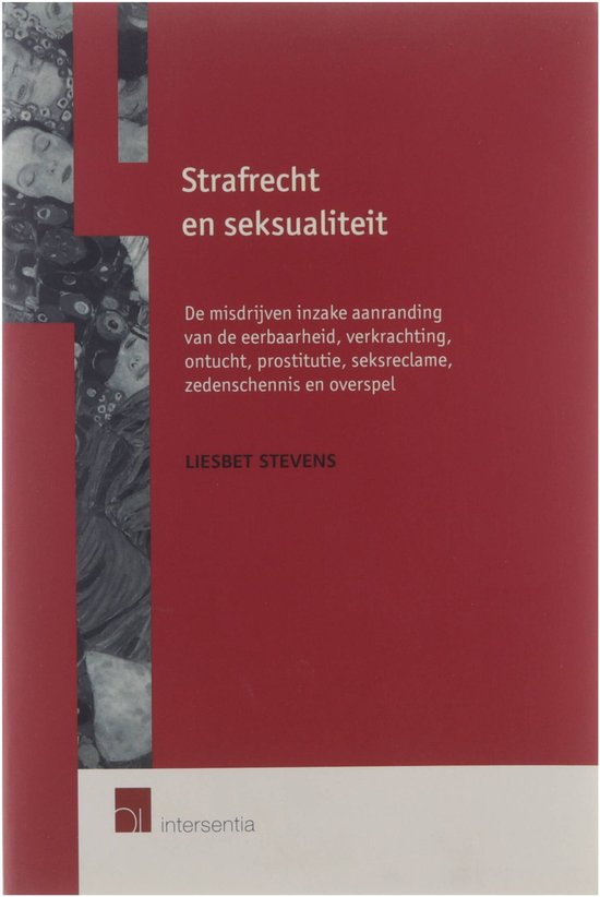 Strafrecht en seksualiteit : de misdrijven inzake aanranding van de eerbaarheid, verkrachting, ontucht, prostitutie, seksreclame, zedenschennis en overspel