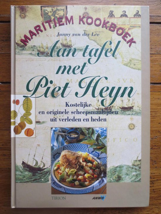 Aan tafel met Piet Heyn - Kostelijke en originele scheepsmaaltijden uit verleden en heden