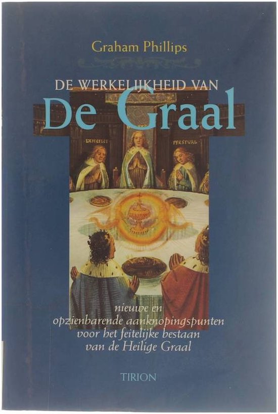 De werkelijkheid van de graal. Nieuwe en opzienbarende aanknopingspunten voor het feitelijke bestaan van de Heilige Graal