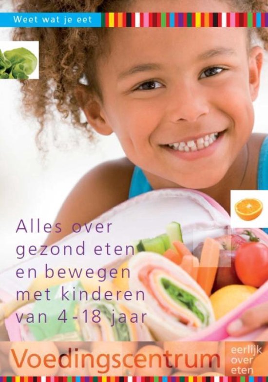 Weet wat je eet - Alles over gezond eten en bewegen met kinderen van 4-18 jaar