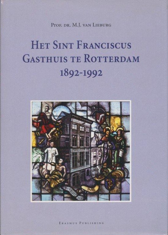 Het Sint Franciscus Gasthuis te Rotterdam 1892-1992