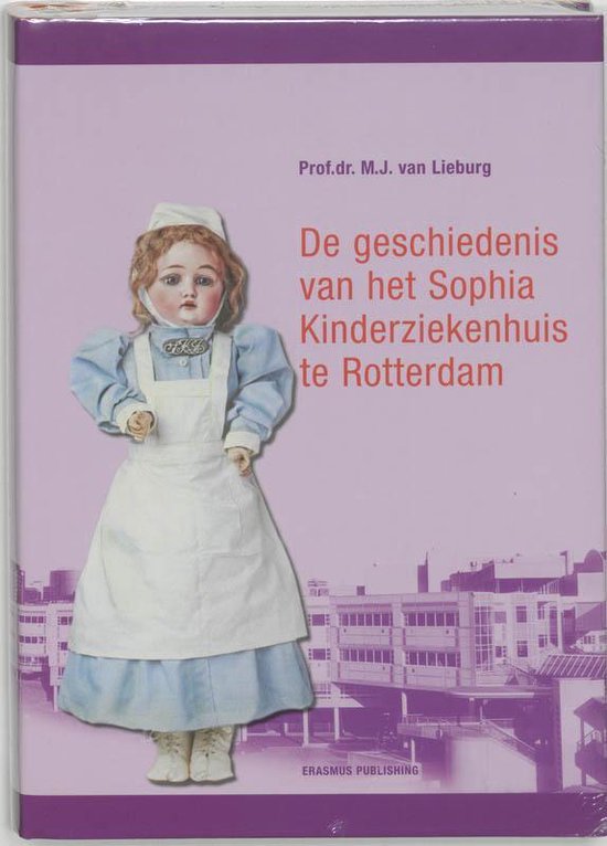 De geschiedenis van het Sophia Kinderziekenhuis te Rotterdam