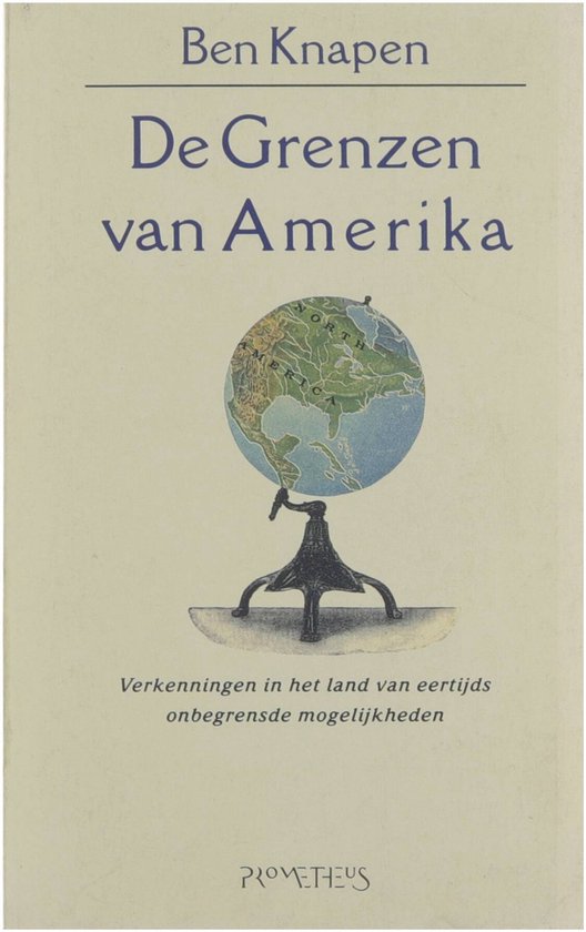 De grenzen van Amerika : verkenningen in het land van eertijds onbegrensde mogelijkheden