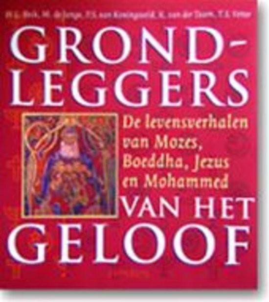 Grondleggers van het geloof: De levensverhalen van Mozes, boeddha, Jezus en Mohammed