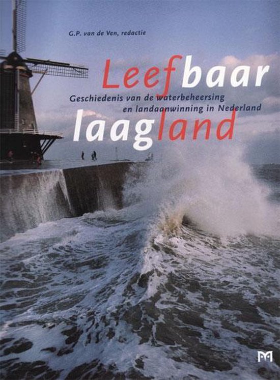 Leefbaar laagland. Geschiedenis van de waterbeheersing en landaanwinning in Nederland