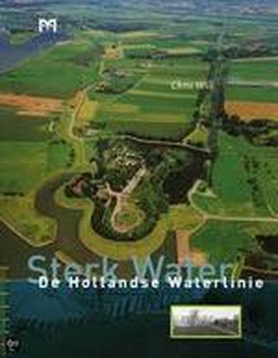 Sterk Water: De Hollandse Waterlinie