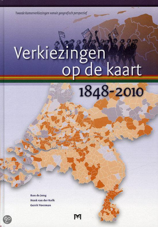 Verkiezingen op de kaart 1848-2010. Tweede Kamerverkiezingen vanuit geografisch perspectief