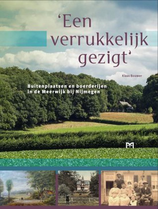 'Een verrukkelijk gezigt'. Buitenplaatsen en boerderijen in de Meerwijk bij Nijmegen