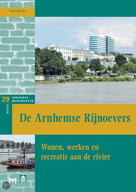 De Arnhemse rijnoevers. Wonen, werken en recreatie aan de rivier