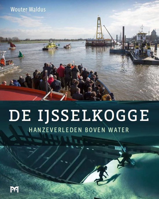 De IJsselkogge. Hanzeverleden boven water