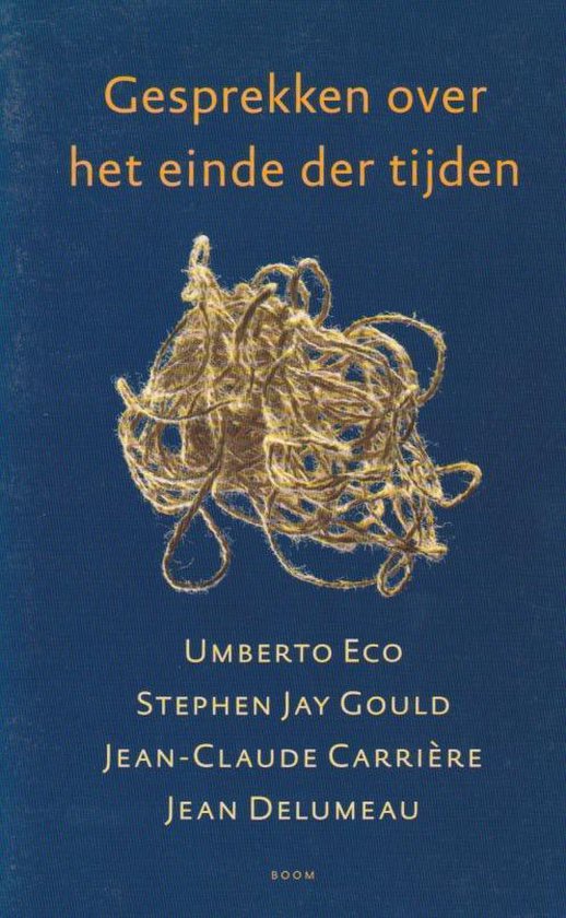 Gesprekken over het einde der tijden: Umberto Eco, Stephen Jay Gould, Jean-Claude CarriÃ¨re, Jean Delumeau in gesprek met Catherine David, FrÃdÃric Lenoir en Jean-Philippe de Tonnac