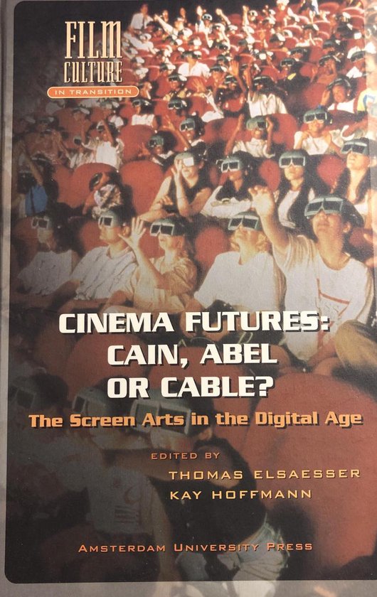 Cinema Futures: Cain, Abel or Cable?: The Screen Arts in the Digital Age