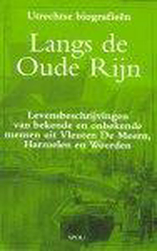 Regionale Utrechtse Biografieen 'Langs de oude Rijn