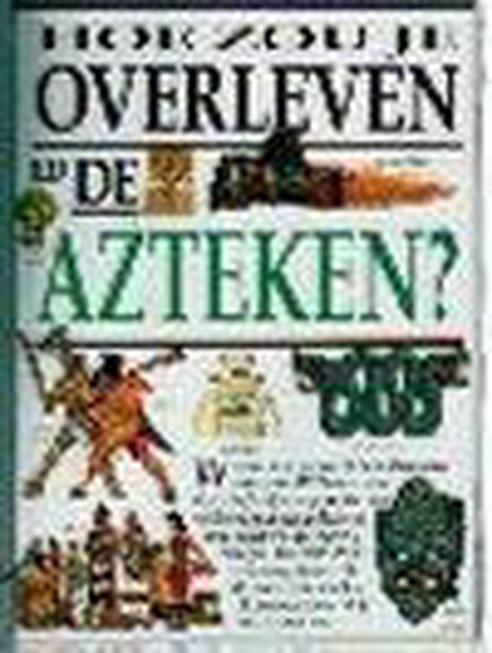 AZTEKEN HOE ZOU JE OVERLEVEN