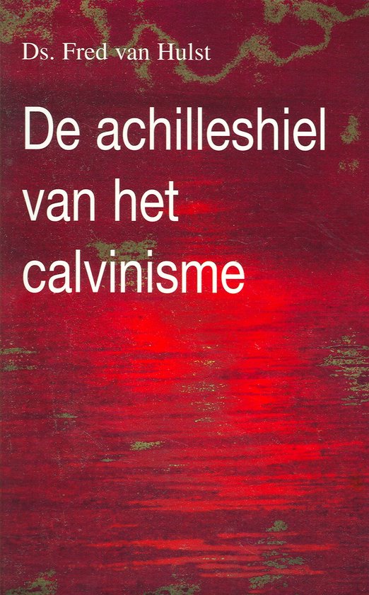 Achilleshiel van het calvinisme, de