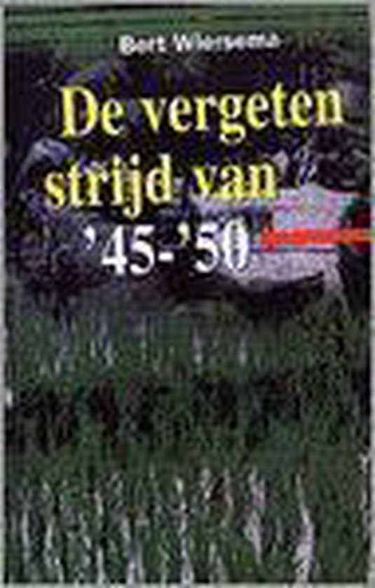 Vergeten strijd van '45-'50, de