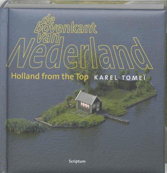 De bovenkant van Nederland ; Holland from the top 1