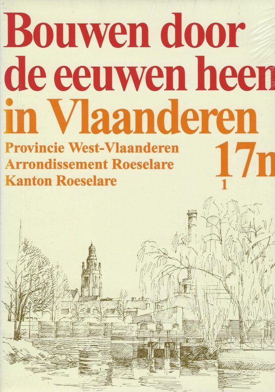 Bouwen door de eeuwen heen. 17n1,  Arrondissement Roeselare. Kanton Roeselare