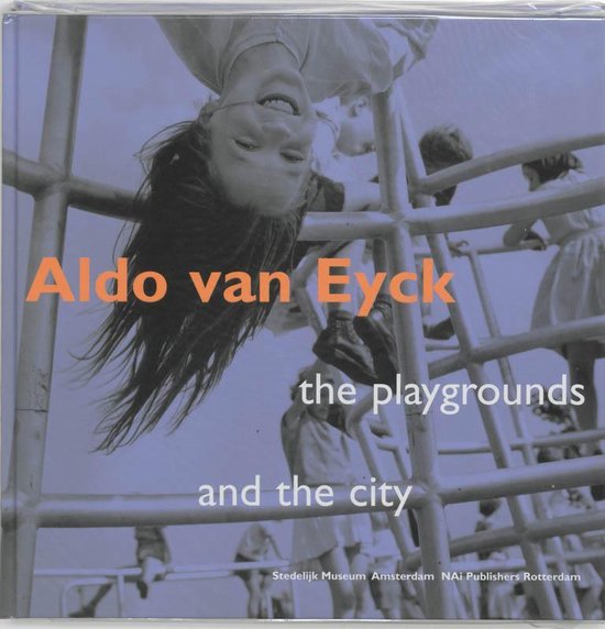 Aldo van eyck the playgrounds and the city