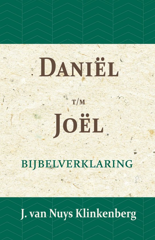 De Bijbel door beknopte uitbreidingen en ophelderende aanmerkingen verklaard 16 -   Daniel t/m Joël