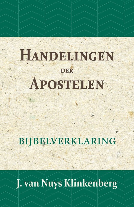 De Bijbel door beknopte uitbreidingen en ophelderende aanmerkingen verklaard 21 -   Handelingen der Apostelen